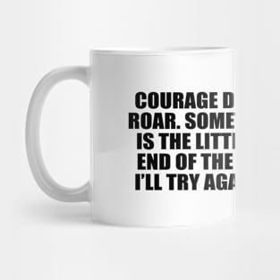 Courage doesn’t always roar Mug